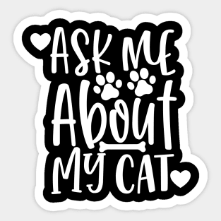 Ask Me About My Cat. Funny Cat Lover Design. Sticker